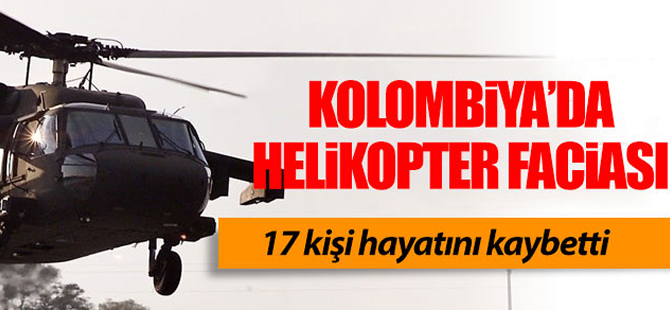 Kolombiya'da helikopter düştü: 17 ölü!