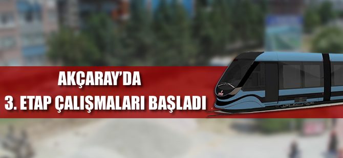 Akçaray’da 3. etap çalışmaları başladı