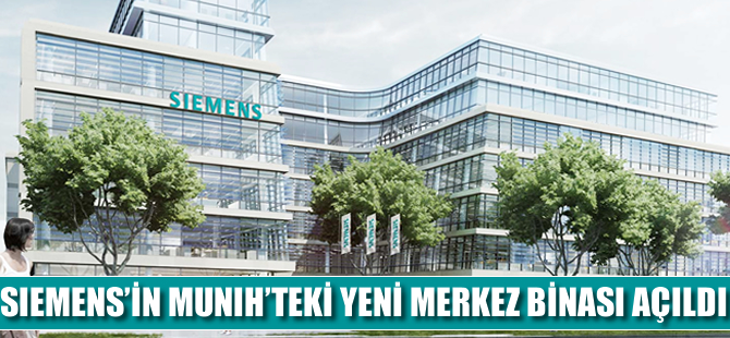 Siemens'in Münih'teki yeni merkez binası açıldı