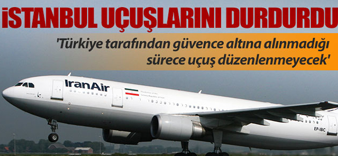 İran Air İstanbul uçuşlarını durdurdu