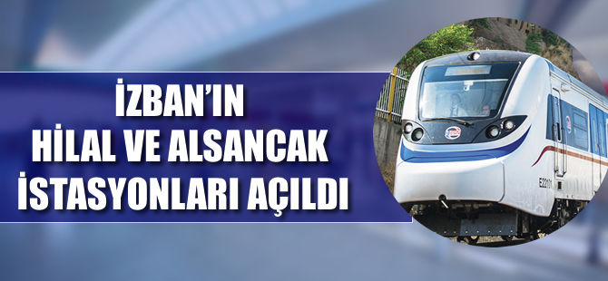 İZBAN’ın Hilal ve Alsancak istasyonları açıldı