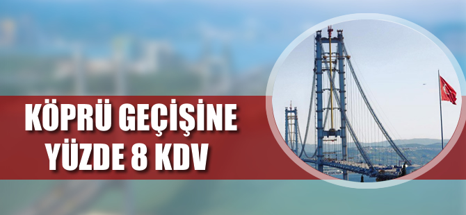 Köprü geçişine yüzde 8 KDV