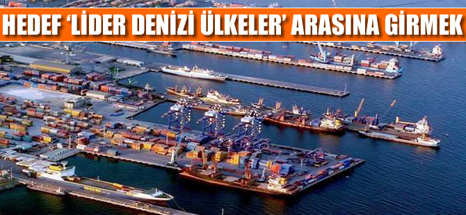 Türkiye, 2023'e kadar "Lider denizci ülkeler" arasına girmeyi hedefliyor