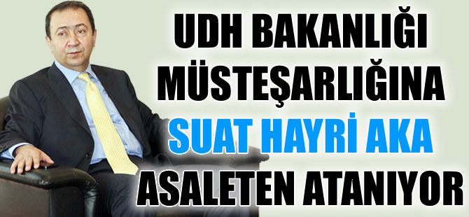 Suat Hayri Aka, Ulaştırma Denizcilik ve Haberleşme Bakanlığı Müsteşarlığı'na atanıyor