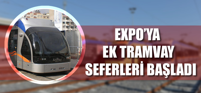 EXPO’ya ek tramvay seferleri başladı