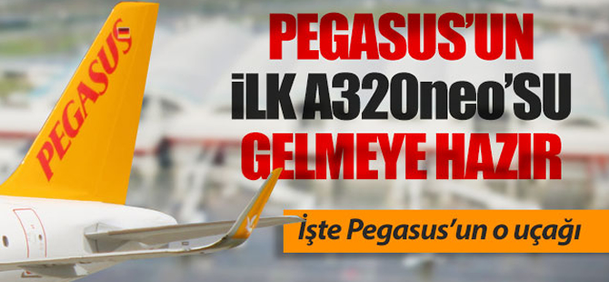 Pegasus'un ilk A320neo'su gelmeye gün sayıyor