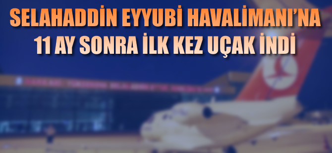 Selahaddin Eyyubi Havalimanı'na 11 ay sonra ilk kez uçak indi