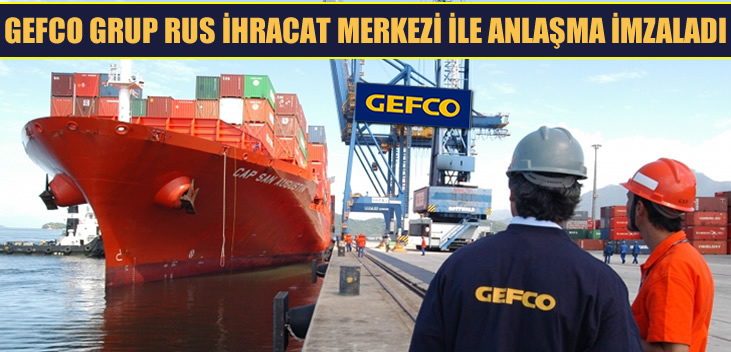 GEFCO Grup Rus İhracat Merkezi ile anlaşma imzaladı