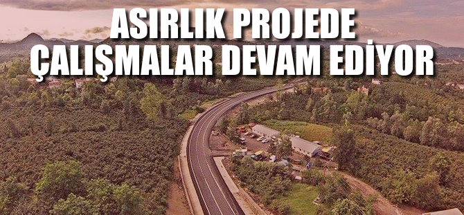 Asırlık projede çalışmalar devam ediyor