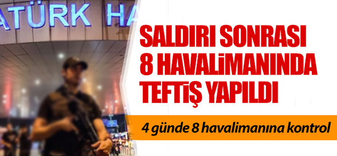 4 günde 8 havalimanı teftiş edildi