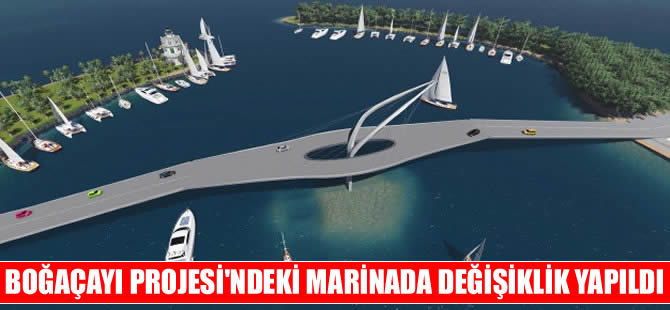 Boğaçayı Projesi'nde değişiklik yapıldı