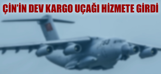 Çin'den dev kargo uçağı