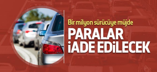 Sürücülere müjde: Paranız iade edilecek