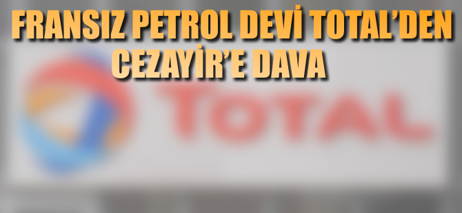 TOTAL Cezayir'e dava açtı