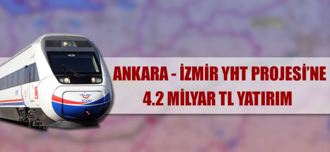 Ankara-İzmir Hızlı Tren Projesi'nin maliyeti 4.2 milyar TL