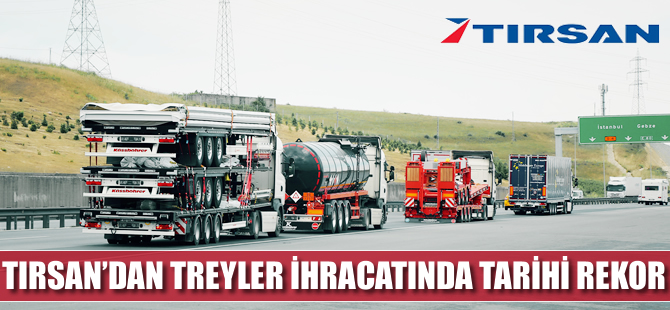 Tırsan treyler ihracatında tarihi rekorunu kırdı