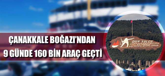 Çanakkale Boğazı'ndan 9 günde 160 bin araç geçti