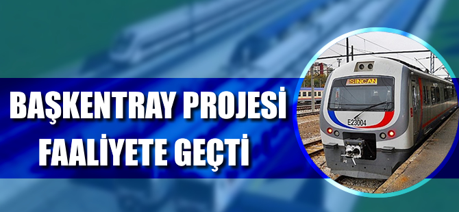 Başkentray Projesi faaliyete geçti