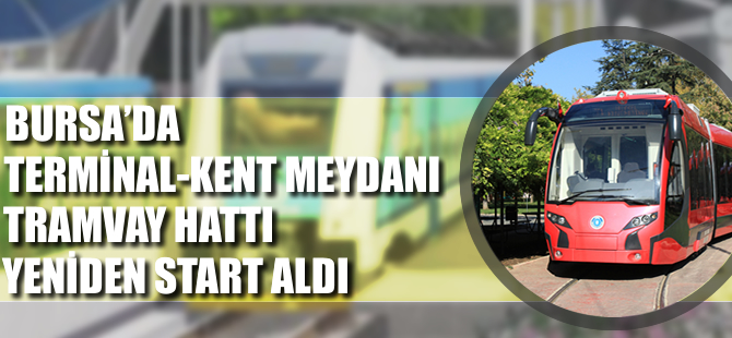 Terminal-Kent Meydanı tramvay hattı yeniden start aldı