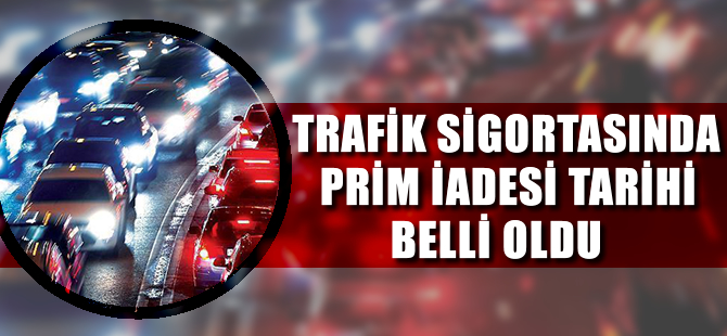 Trafik sigortasında prim iadesi tarihi belli oldu