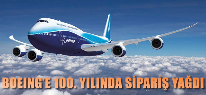 Boeing'e 100. yılında sipariş yağdı