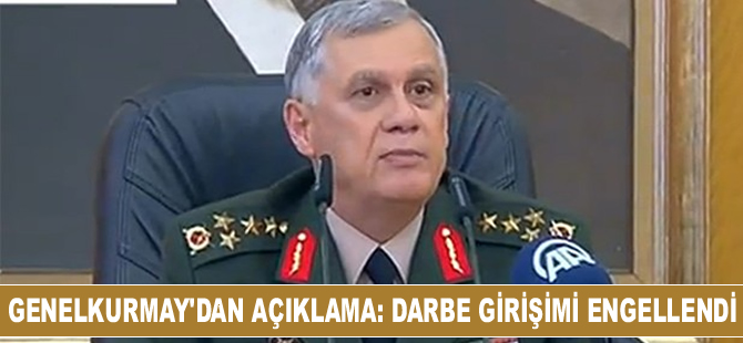 Genelkurmay'dan ilk açıklama: Darbe girişimi engellendi