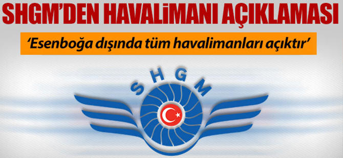 SHGM; 'Esenboğa dışında tüm havalimanları açıktır'