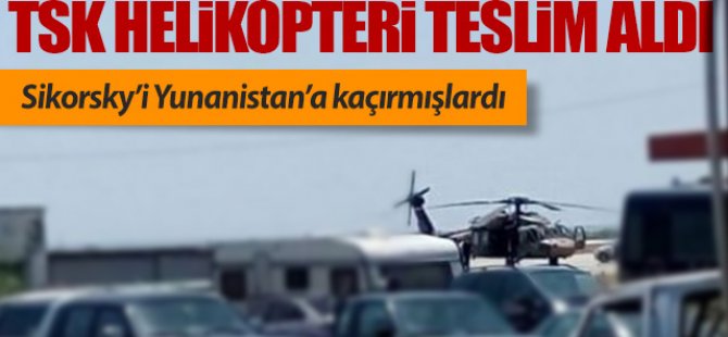 TSK Yunanistan'a kaçırılan helikopteri teslim aldı