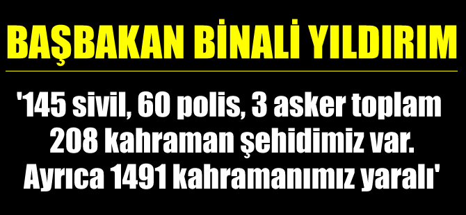 Başbakan Binali Yıldırım: '145 sivil, 60 polis, 3 asker toplam 208 kahraman şehidimiz var'