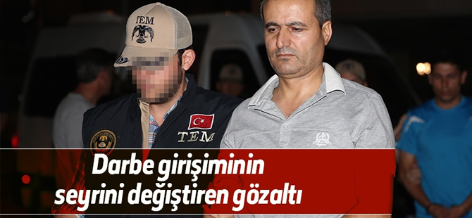 Darbe girişiminin seyrini değiştiren gözaltı