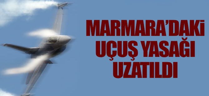 Marmara Bölgesi'nde uçuş yasağı 22 Temmuz'a kadar uzatıldı