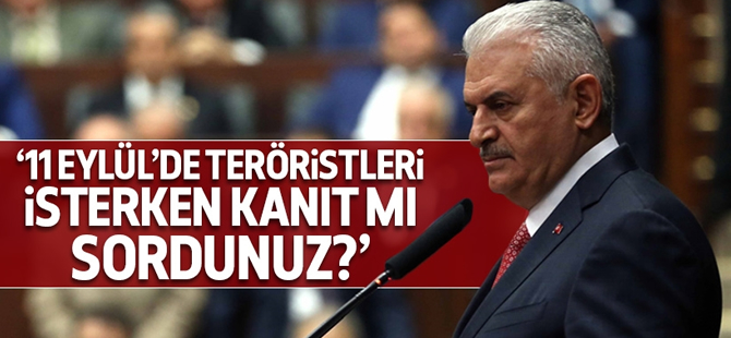 Başbakan Yıldım: 11 Eylül'de teröristleri isterken kanıt mı sordunuz?