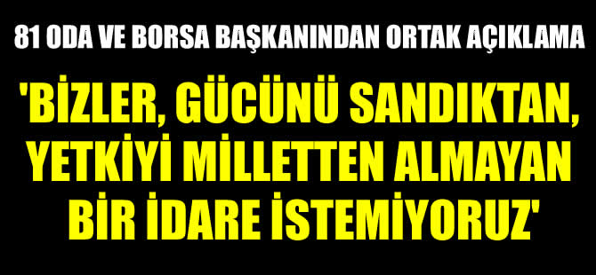 TOBB: Bizler, gücünü sandıktan, yetkiyi milletten almayan bir idare istemiyoruz