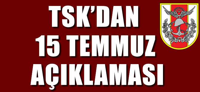 TSK'dan '15 Temmuz' açıklaması