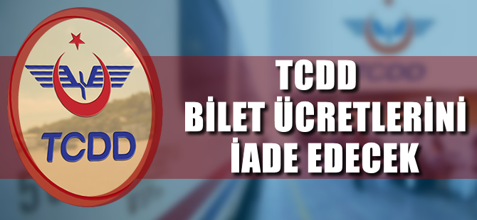 Tren yolcularının bilet ücretleri iade edilecek