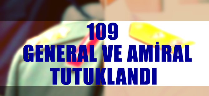 109 general ve amiral tutuklandı