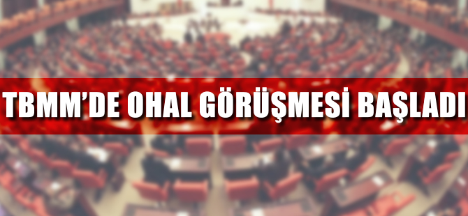 TBMM'de OHAL görüşmesi başladı