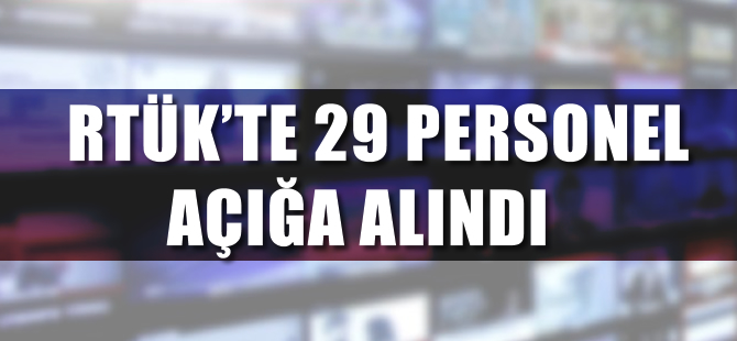 RTÜK'te 29 personel açığa alındı