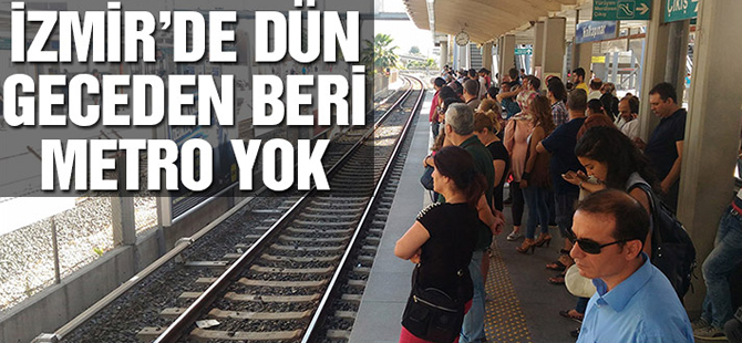 İzmir’de dün akşamdan beri metro seferleri yapılamıyor