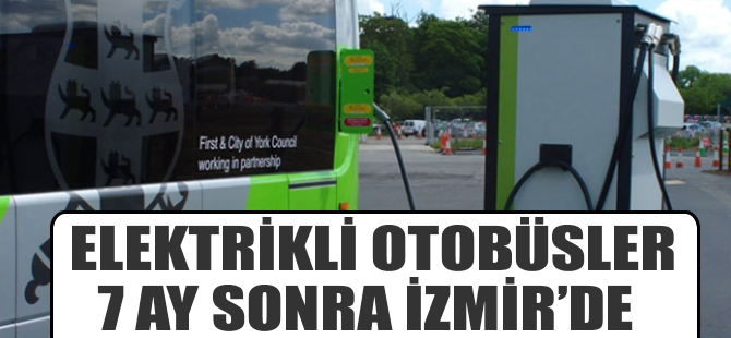 Elektrikli otobüsler 7 ay sonra İzmir’in yollarında