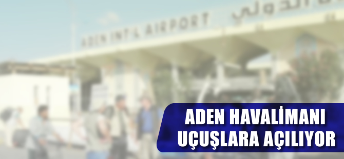 Aden Havalimanı uçuşlara açlıyor