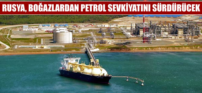 Rusya, boğazlardan petrol sevkiyatını sürdürecek