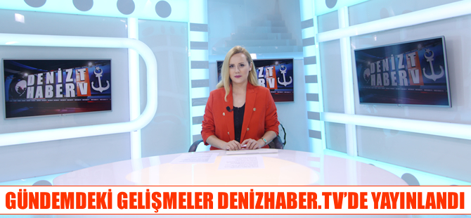 Günün önemli gelişmeleri, DenizHaber.TV'de yayınlandı