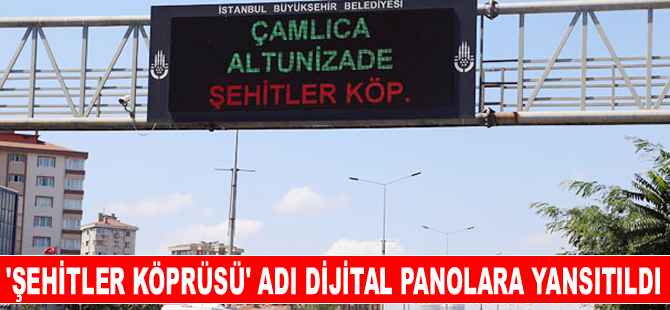 "Şehitler Köprüsü" adı dijital panolara yansıtıldı