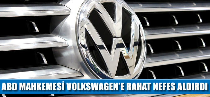 ABD mahkemesi Volkswagen’e rahat nefes aldırdı