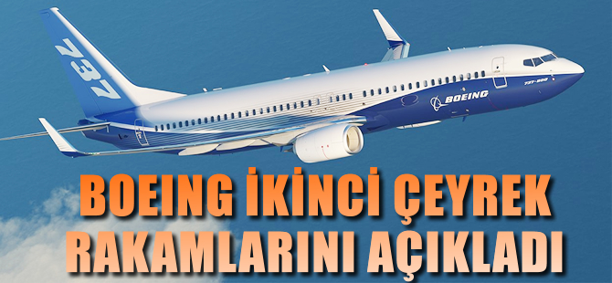 Boeing ikinci çeyrek gelirini açıkladı