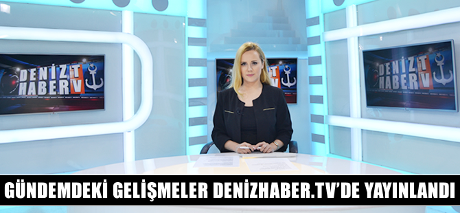 Günün önemli gelişmeleri, DenizHaber.TV'de yayınlandı