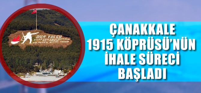 Çanakkale Köprüsü’nün ihale süreci başladı