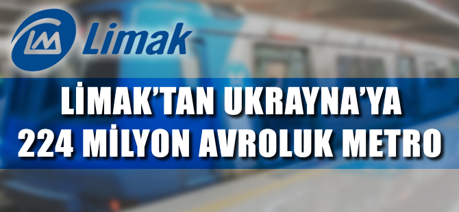 Limak'tan Ukrayna'ya 224 milyon avroluk metro