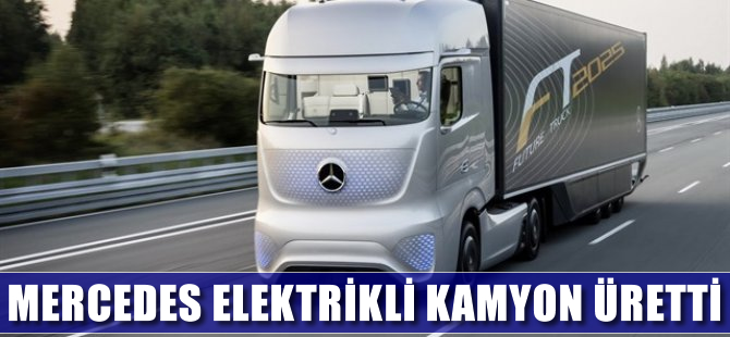 Mercedes'ten elektrikli kamyon üretti